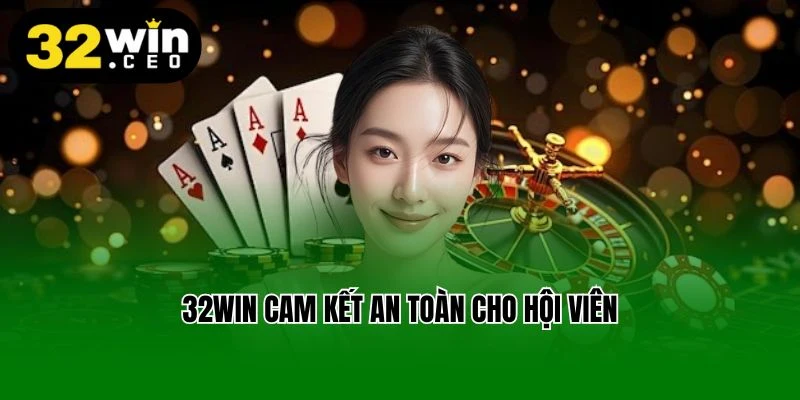 32win cam kết an toàn cho hội viên