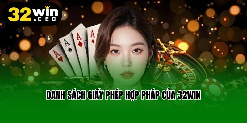 Danh sách giấy phép hợp pháp của 32win