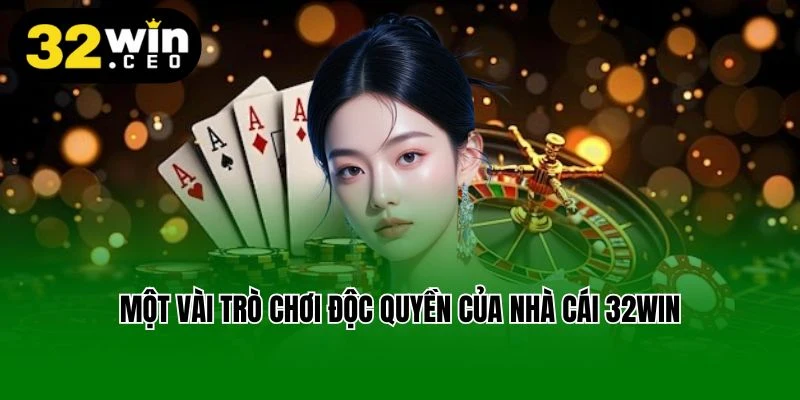 Một vài trò chơi độc quyền của nhà cái 32win