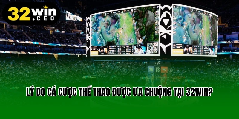 Lý do cá cược thể thao được ưa chuộng tại 32win?
