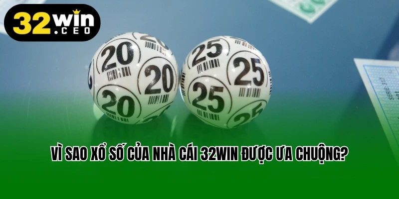 Vì sao xổ số của nhà cái 32win được ưa chuộng?