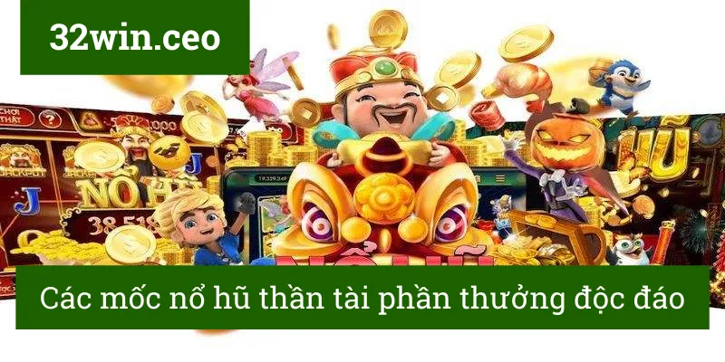 Các mốc nổ hũ thần tài phần thưởng độc đáo