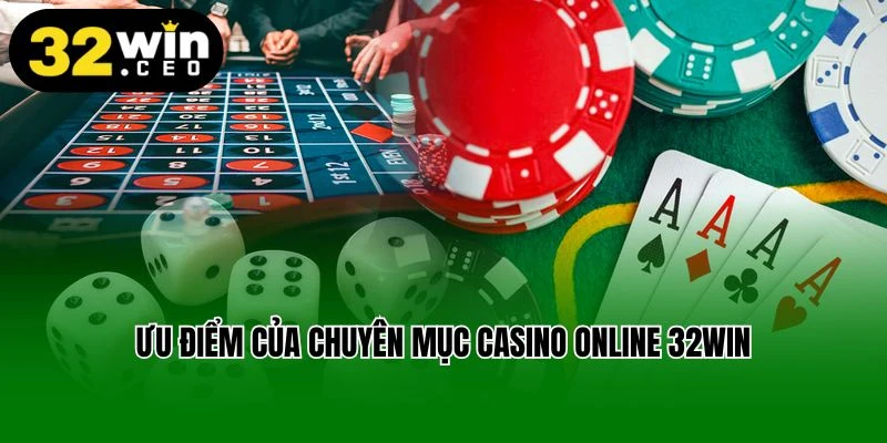 Ưu điểm của chuyên mục casino online 32Win