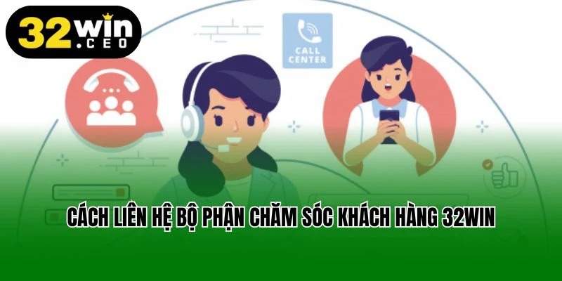 Cách liên hệ bộ phận chăm sóc khách hàng 32Win