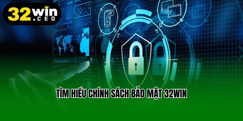 Tìm hiểu chính sách bảo mật 32Win