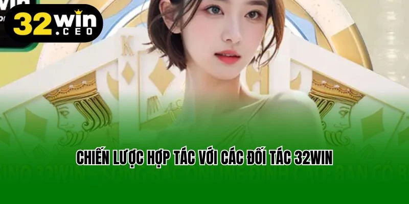 Chiến lược hợp tác với các đối tác 32Win