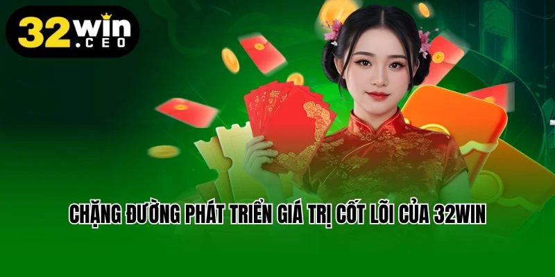 Chặng đường phát triển giá trị cốt lõi của 32win