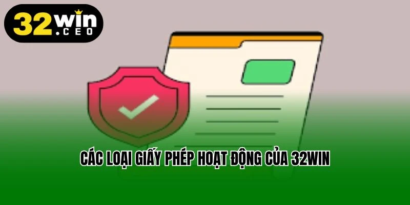 Các loại giấy phép hoạt động của 32win