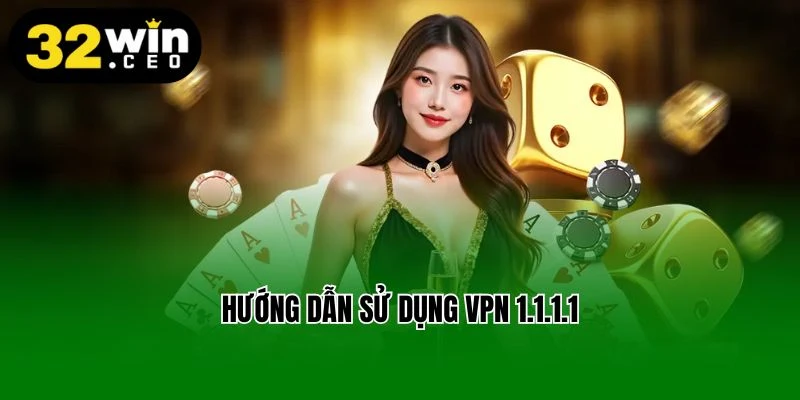 hướng dẫn sử dụng vpn 1-1-1-1