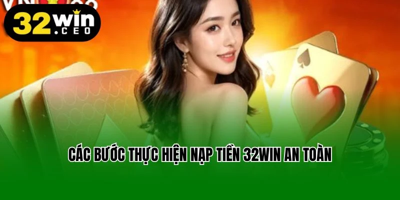 Các bước thực hiện nạp tiền 32win an toàn