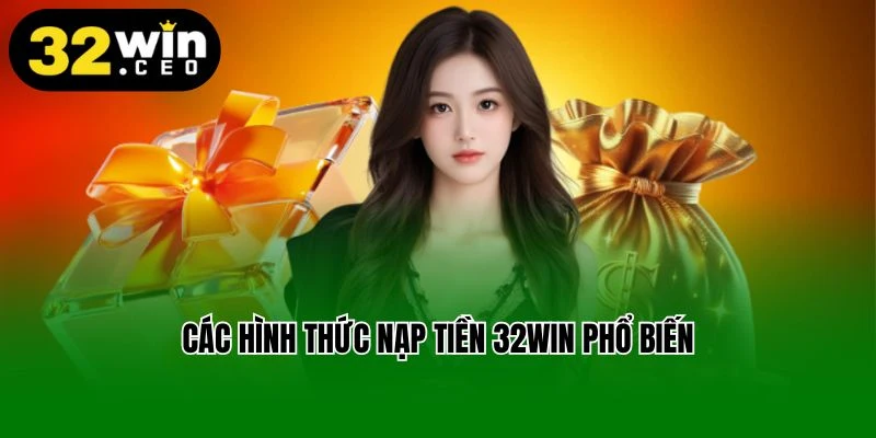 Các hình thức nạp tiền 32win phổ biến