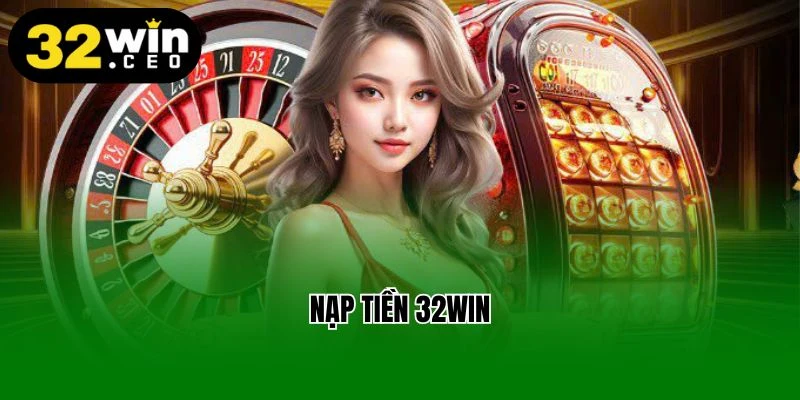 nạp tiền 32win