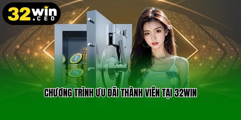 Chương trình ưu đãi thành viên mới tại 32win