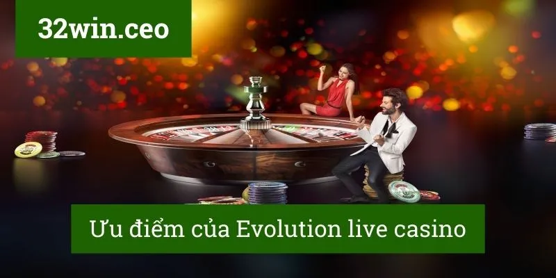 Ưu điểm của Evolution live casino