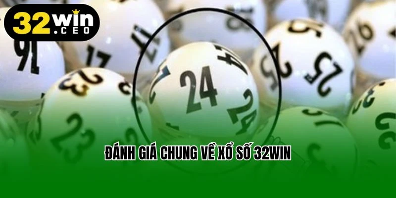 Đánh giá chung về xổ số 32Win